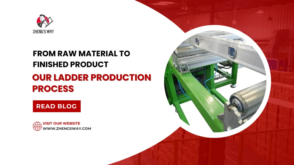 From Raw Material to Finished Product Our Ladder Production Process